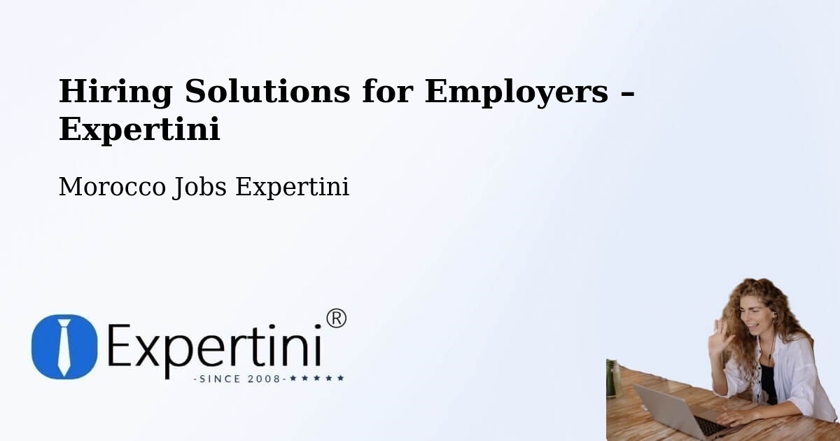 Hiring Solutions for Employers in Meknes - Meknes, Morocco Jobs Expertini